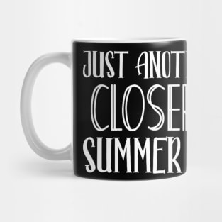 Another Day Closer To Summer Break Teacher Summer Vacay Mug